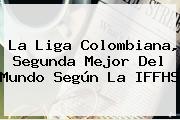 La Liga Colombiana, Segunda Mejor Del Mundo Según La <b>IFFHS</b>