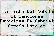 La Lista Del Nobel: 31 Canciones Favoritas De <b>Gabriel García Márquez</b>