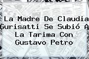 La Madre De <b>Claudia Gurisatti</b> Se Subió A La Tarima Con Gustavo Petro