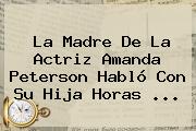 La Madre De La Actriz <b>Amanda Peterson</b> Habló Con Su Hija Horas <b>...</b>