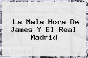 La Mala Hora De James Y El <b>Real Madrid</b>