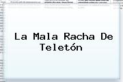 La Mala Racha De <b>Teletón</b>