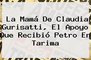 Ver la mama de claudia gurisatti el apoyo que recibio petro en tarima La Mamá De <b>Claudia Gurisatti</b>, El Apoyo Que Recibió Petro En Tarima
