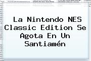 La Nintendo <b>NES Classic Edition</b> Se Agota En Un Santiamén