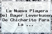 La Nueva Playera Del <b>Bayer Leverkusen</b> De Chicharito Para La <b>...</b>