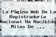 La Página Web De La <b>Registraduría Nacional</b> Ha Recibido Miles De ...