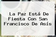 La Paz Está De Fiesta Con <b>San Francisco De Asís</b>