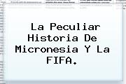 La Peculiar Historia De <b>Micronesia</b> Y La FIFA.
