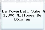 La <b>Powerball</b> Sube A 1.300 Millones De Dólares