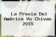 La Previa Del <b>América Vs Chivas 2015</b>