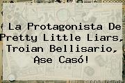 La Protagonista De Pretty Little Liars, <b>Troian Bellisario</b>, ¡se Casó!