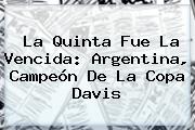 La Quinta Fue La Vencida: Argentina, Campeón De La <b>Copa Davis</b>