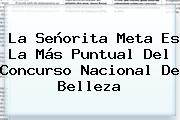 La Señorita Meta Es La Más Puntual Del <b>Concurso Nacional De Belleza</b>