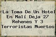 La Toma De Un Hotel En <b>Malí</b> Deja 27 Rehenes Y 3 Terroristas Muertos