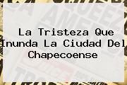 <i>La Tristeza Que Inunda La Ciudad Del Chapecoense</i>
