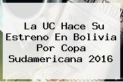 La UC Hace Su Estreno En Bolivia Por <b>Copa Sudamericana 2016</b>