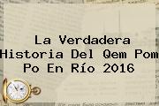 La Verdadera Historia Del <b>Qem Pom Po</b> En Río 2016
