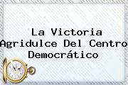 La Victoria Agridulce Del Centro Democrático