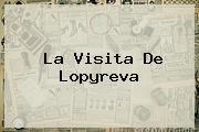 La Visita De <b>Lopyreva</b>