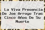 La Viva Presencia De <b>Joe Arroyo</b> Tras Cinco Años De Su Muerte