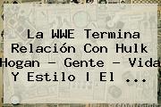 La WWE Termina Relación Con <b>Hulk Hogan</b> - Gente - Vida Y Estilo | El <b>...</b>