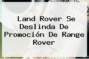 Land Rover Se Deslinda De Promoción De <b>Range Rover</b>