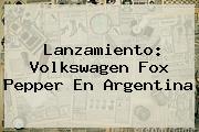 Lanzamiento: Volkswagen Fox Pepper En <b>Argentina</b>