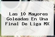 Las 10 Mayores Goleadas En Una <b>Final</b> De <b>Liga MX</b>