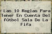 Las 10 Reglas Para Tener En Cuenta Del <b>fútbol Sala</b> De La Fifa