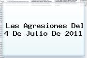 Las Agresiones Del <b>4 De Julio</b> De 2011