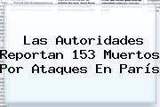 Las Autoridades Reportan 153 Muertos Por Ataques En <b>París</b>