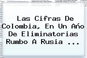 Las Cifras De Colombia, En Un Año De <b>Eliminatorias</b> Rumbo A Rusia ...
