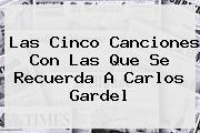 Las Cinco Canciones Con Las Que Se Recuerda A <b>Carlos Gardel</b>