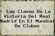 Las Claves De La Victoria Del <b>Real Madrid</b> En El Mundial De Clubes