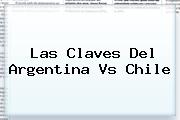 Las Claves Del <b>Argentina Vs Chile</b>