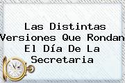 Las Distintas Versiones Que Rondan El <b>Día De La Secretaria</b>