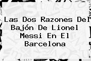 Las Dos Razones Del Bajón De Lionel <b>Messi</b> En El Barcelona