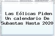 Las Eólicas Piden Un <b>calendario</b> De Subastas Hasta 2020
