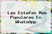 Las Estafas Mas Populares En <b>WhatsApp</b>