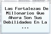 Las Fortalezas De <b>Millonarios</b> Que Ahora Son Sus Debilidades En La ...
