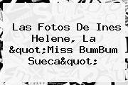 Las Fotos De <b>Ines Helene</b>, La "Miss BumBum Sueca"