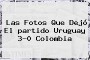 Las Fotos Que Dejó El <b>partido</b> Uruguay 3-0 <b>Colombia</b>