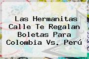<b>Las Hermanitas Calle</b> Te Regalan Boletas Para Colombia Vs. Perú