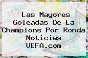 Las Mayores Goleadas De La <b>Champions</b> Por Ronda - Noticias - <b>UEFA</b>.com