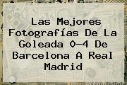 Las Mejores Fotografías De La Goleada 0-4 De <b>Barcelona</b> A <b>Real Madrid</b>