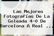 Las Mejores Fotografías De La Goleada 4-0 De <b>Barcelona</b> A <b>Real</b> <b>...</b>