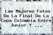Las Mejores Fotos De La Final De La Copa Colombia Entre <b>Junior</b> Y ...