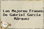 Ver las mejores frases de gabriel garcia marquez Las Mejores Frases De <b>Gabriel García Márquez</b>