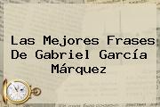 Las Mejores Frases De <b>Gabriel García Márquez</b>