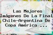 Las Mejores Imágenes De La Final Chile-Argentina De <b>Copa América</b> <b>...</b>